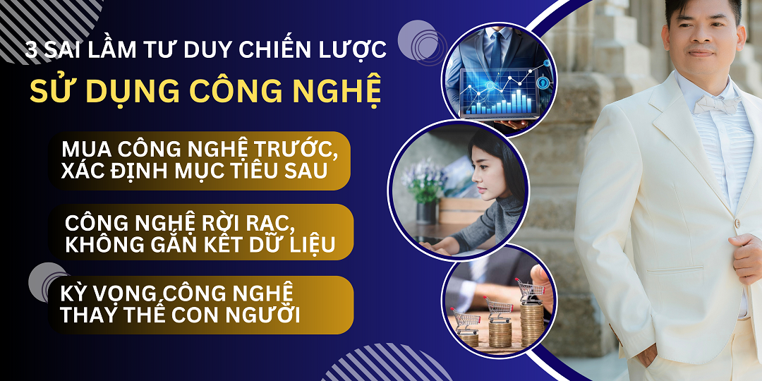 ALT: 3 Sai Lầm Tư Duy Chiến Lược Sử Dụng Công Nghệ Để Tăng Doanh Thu - Thạc Sỹ Nguyễn Phong Phú