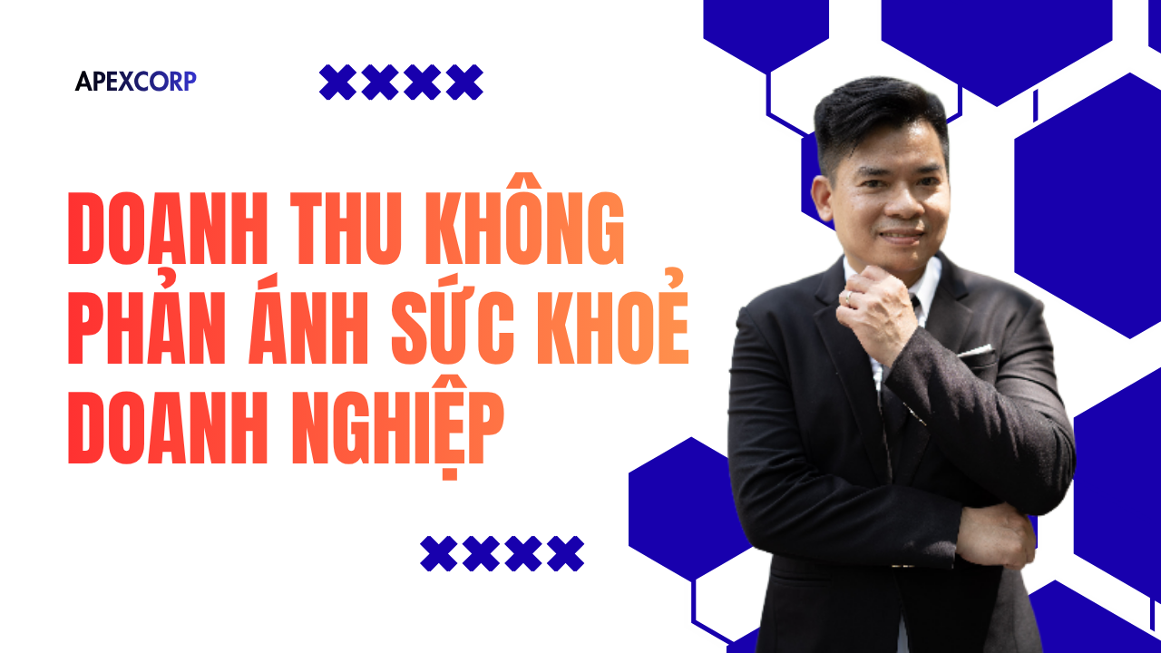 ALT: Doanh Thu Không Phản Ánh Sức Khoẻ Doanh Nghiệp & Cách Chẩn Đoán Sức Khoẻ Doanh Nghiệp Đúng - Thạc Sỹ Nguyễn Phong Phú